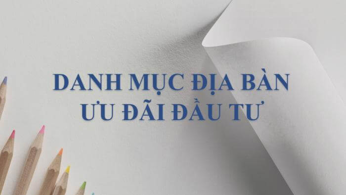 Các địa bàn được ưu đãi đầu tư mới nhất